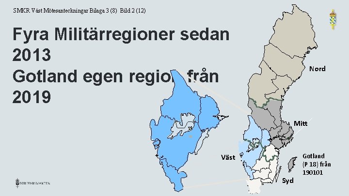 SMKR Väst Mötesanteckningar Bilaga 3 (8) Bild 2 (12) Fyra Militärregioner sedan 2013 Gotland