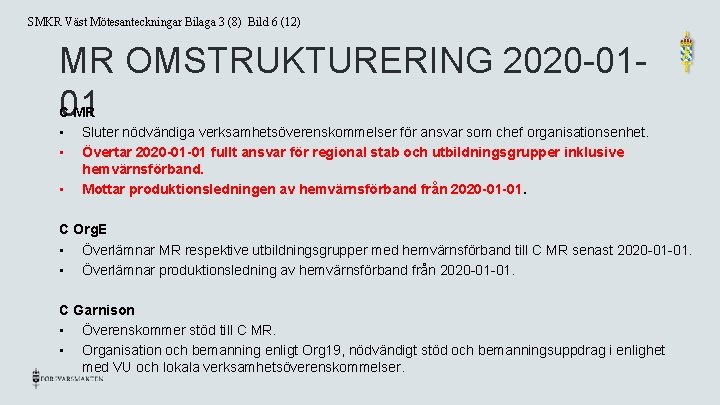 SMKR Väst Mötesanteckningar Bilaga 3 (8) Bild 6 (12) MR OMSTRUKTURERING 2020 -0101 C