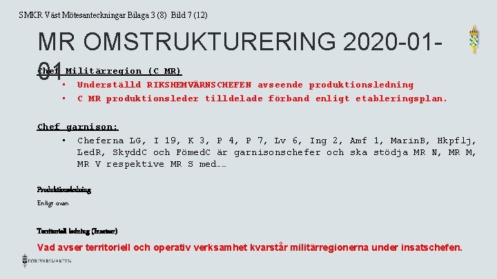 SMKR Väst Mötesanteckningar Bilaga 3 (8) Bild 7 (12) MR OMSTRUKTURERING 2020 -0101 •