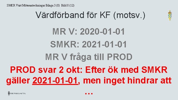 SMKR Väst Mötesanteckningar Bilaga 3 (8) Bild 8 (12) Värdförband för KF (motsv. )