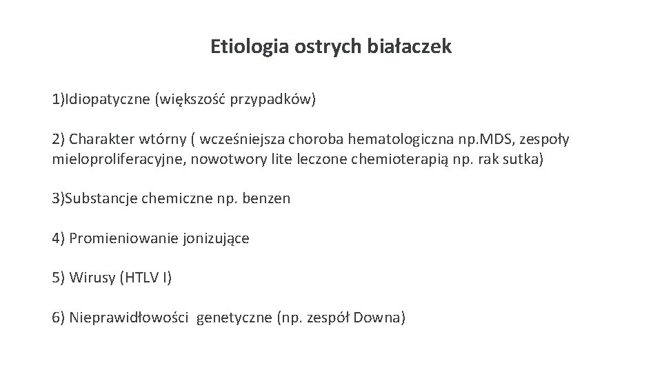 Etiologia ostrych białaczek 1)Idiopatyczne (większość przypadków) 2) Charakter wtórny ( wcześniejsza choroba hematologiczna np.