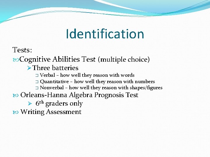 Identification Tests: Cognitive Abilities Test (multiple choice) Ø Three batteries Verbal – how well