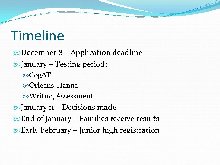 Timeline December 8 – Application deadline January – Testing period: Cog. AT Orleans-Hanna Writing