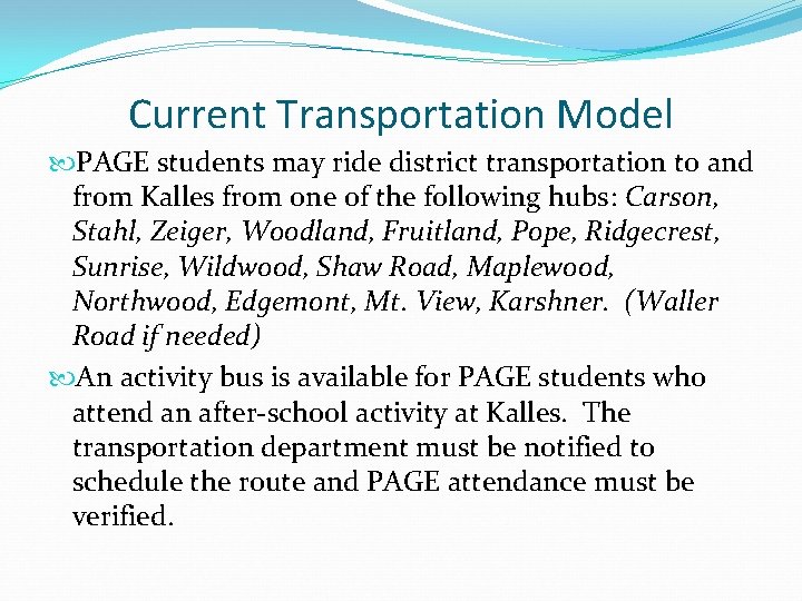 Current Transportation Model PAGE students may ride district transportation to and from Kalles from