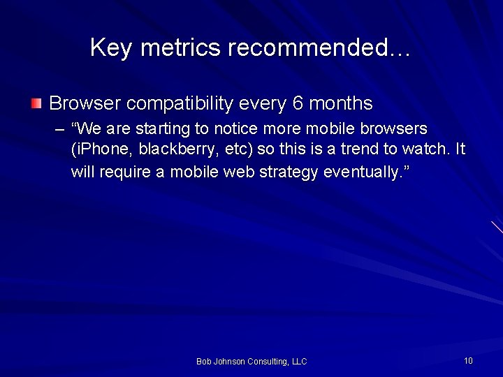 Key metrics recommended… Browser compatibility every 6 months – “We are starting to notice