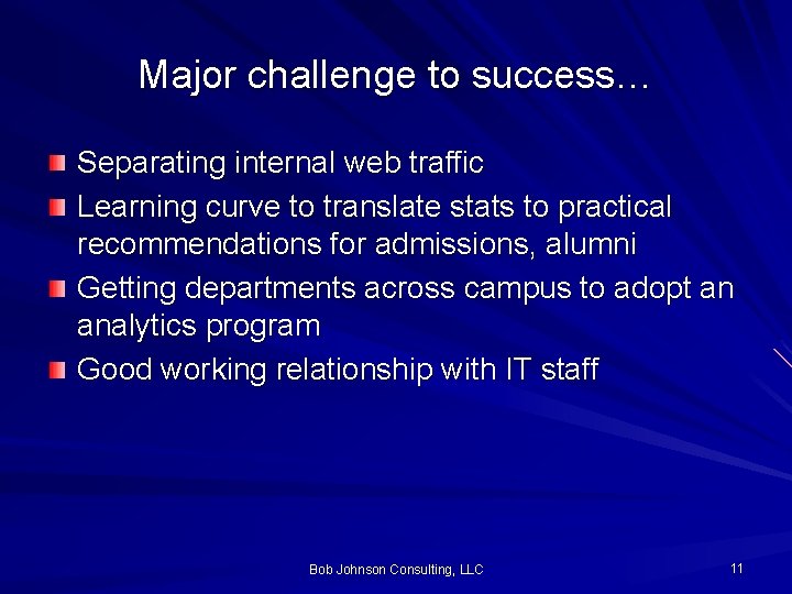 Major challenge to success… Separating internal web traffic Learning curve to translate stats to
