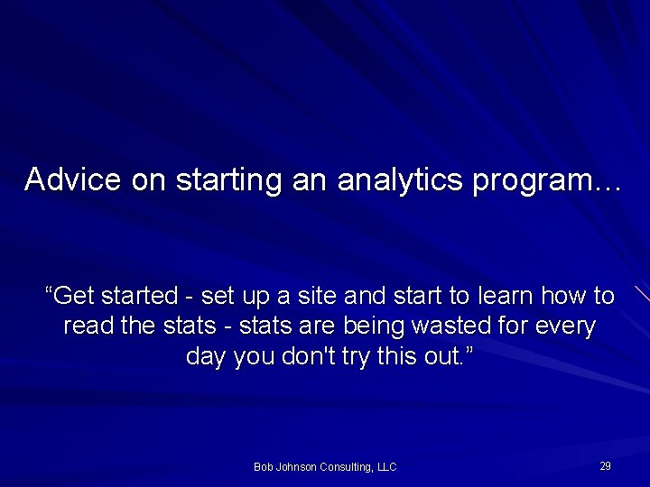 Advice on starting an analytics program… “Get started - set up a site and