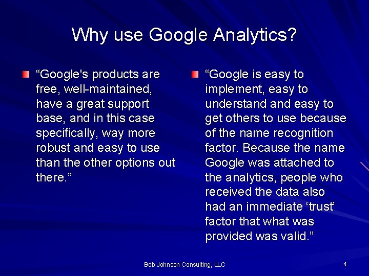 Why use Google Analytics? “Google's products are free, well-maintained, have a great support base,