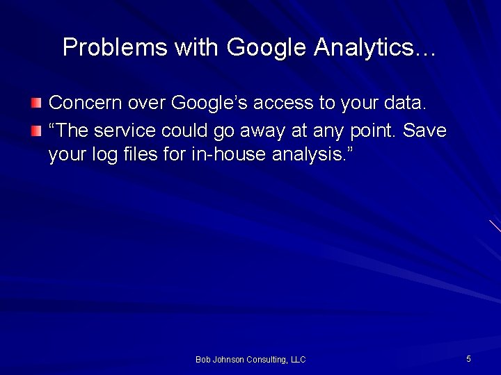 Problems with Google Analytics… Concern over Google’s access to your data. “The service could