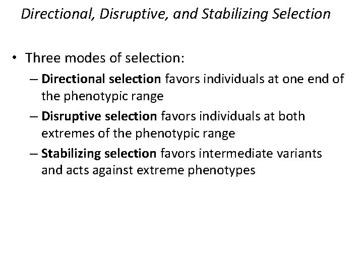 Directional, Disruptive, and Stabilizing Selection • Three modes of selection: – Directional selection favors