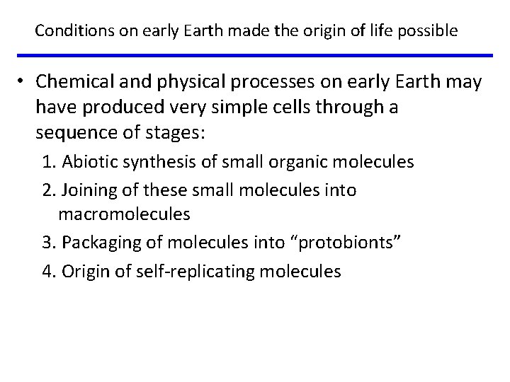 Conditions on early Earth made the origin of life possible • Chemical and physical