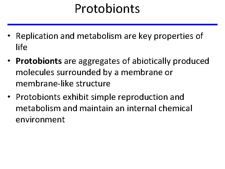 Protobionts • Replication and metabolism are key properties of life • Protobionts are aggregates