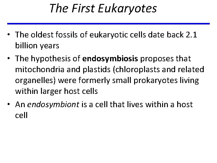 The First Eukaryotes • The oldest fossils of eukaryotic cells date back 2. 1