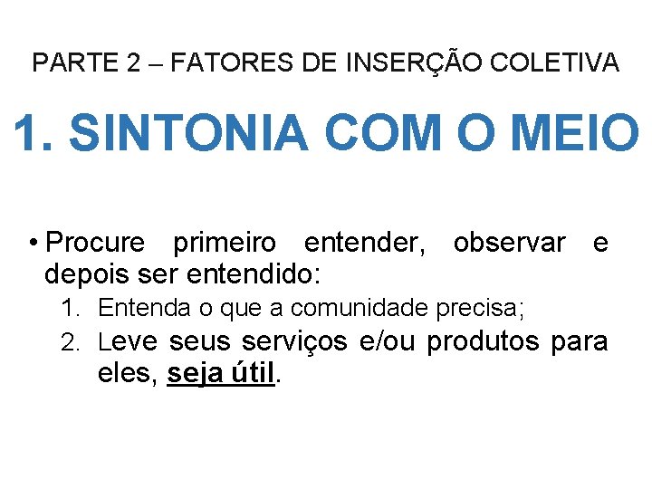 PARTE 2 – FATORES DE INSERÇÃO COLETIVA 1. SINTONIA COM O MEIO • Procure