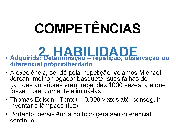 COMPETÊNCIAS 2. HABILIDADE • Adquirida: Determinação – repetição, observação ou diferencial próprio/herdado • A