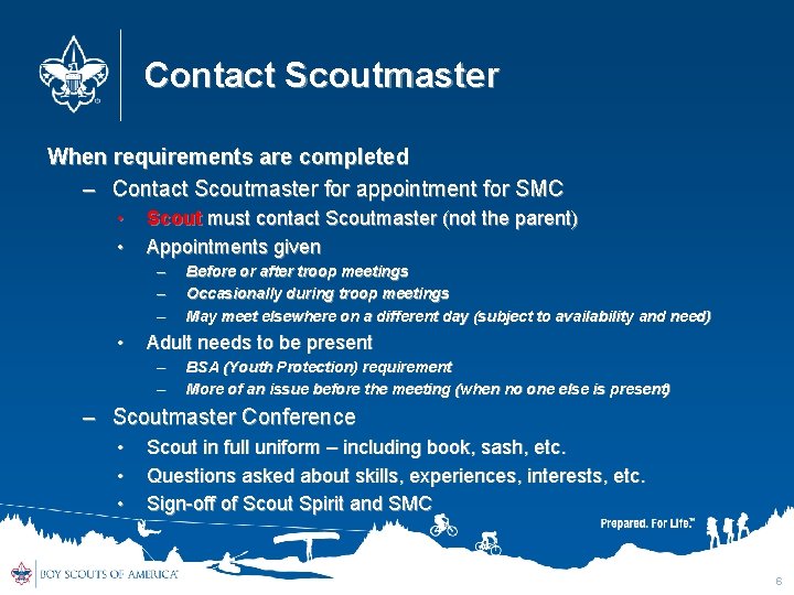 Contact Scoutmaster When requirements are completed – Contact Scoutmaster for appointment for SMC •