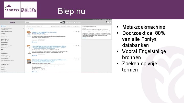 Biep. nu • Meta-zoekmachine • Doorzoekt ca. 80% van alle Fontys databanken • Vooral