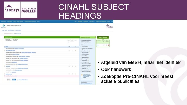 CINAHL SUBJECT HEADINGS • Afgeleid van Me. SH, maar niet identiek • Ook handwerk