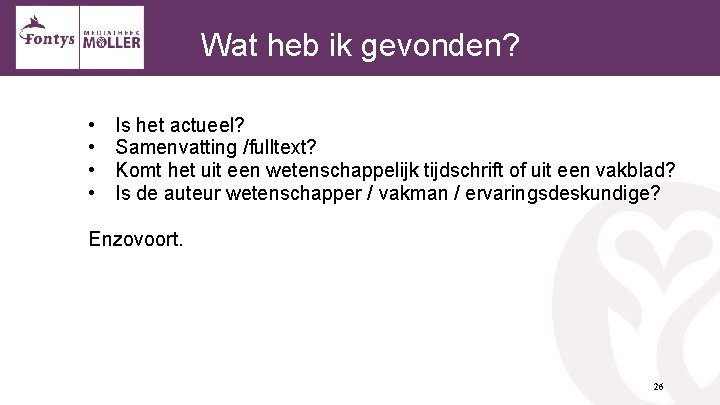 Wat heb ik gevonden? • • Is het actueel? Samenvatting /fulltext? Komt het uit