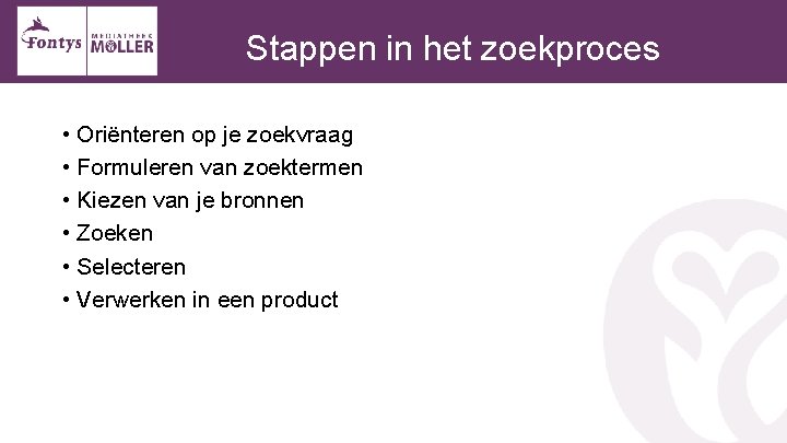 Stappen in het zoekproces • Oriënteren op je zoekvraag • Formuleren van zoektermen •