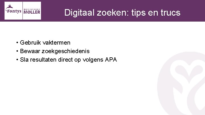 Digitaal zoeken: tips en trucs • Gebruik vaktermen • Bewaar zoekgeschiedenis • Sla resultaten