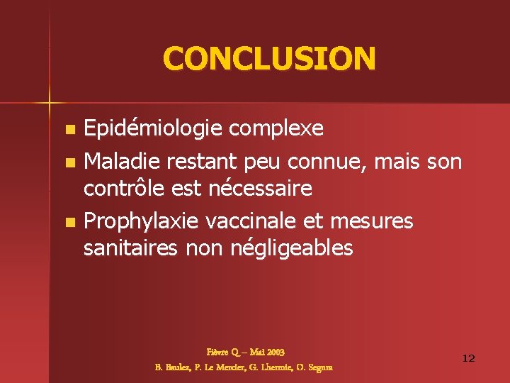 CONCLUSION Epidémiologie complexe n Maladie restant peu connue, mais son contrôle est nécessaire n