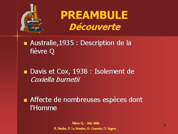 PREAMBULE Découverte n Australie, 1935 : Description de la fièvre Q n Davis et