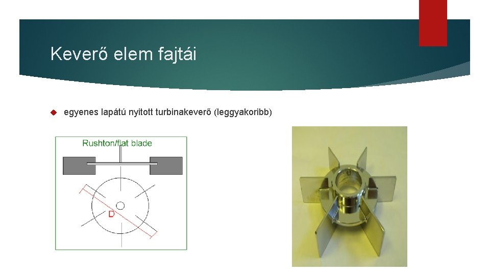 Keverő elem fajtái egyenes lapátú nyitott turbinakeverő (leggyakoribb) 