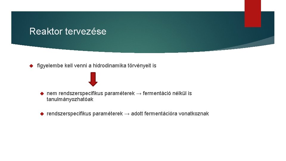 Reaktor tervezése figyelembe kell venni a hidrodinamika törvényeit is nem rendszerspecifikus paraméterek → fermentáció