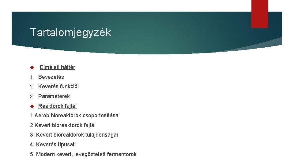 Tartalomjegyzék Elméleti háttér 1. Bevezetés 2. Keverés funkciói 3. Paraméterek Reaktorok fajtái 1. Aerob