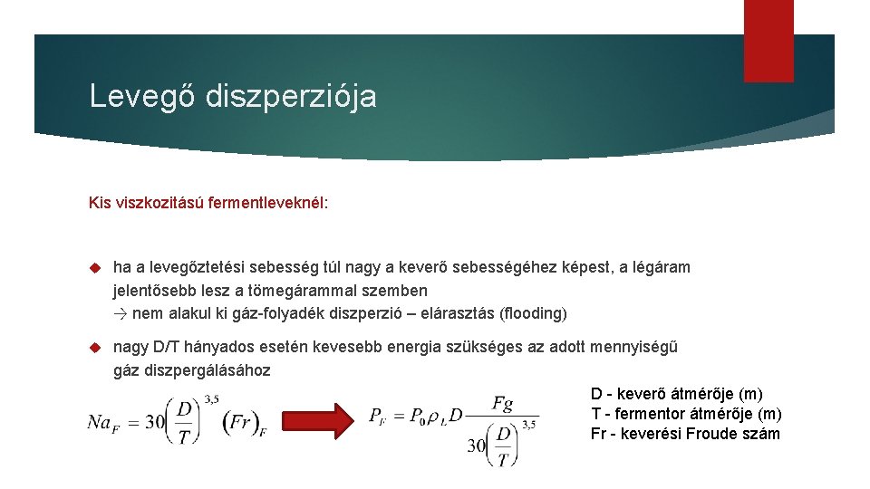 Levegő diszperziója Kis viszkozitású fermentleveknél: ha a levegőztetési sebesség túl nagy a keverő sebességéhez