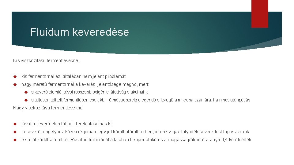 Fluidum keveredése Kis viszkozitású fermentleveknél kis fermentornál az általában nem jelent problémát nagy méretű