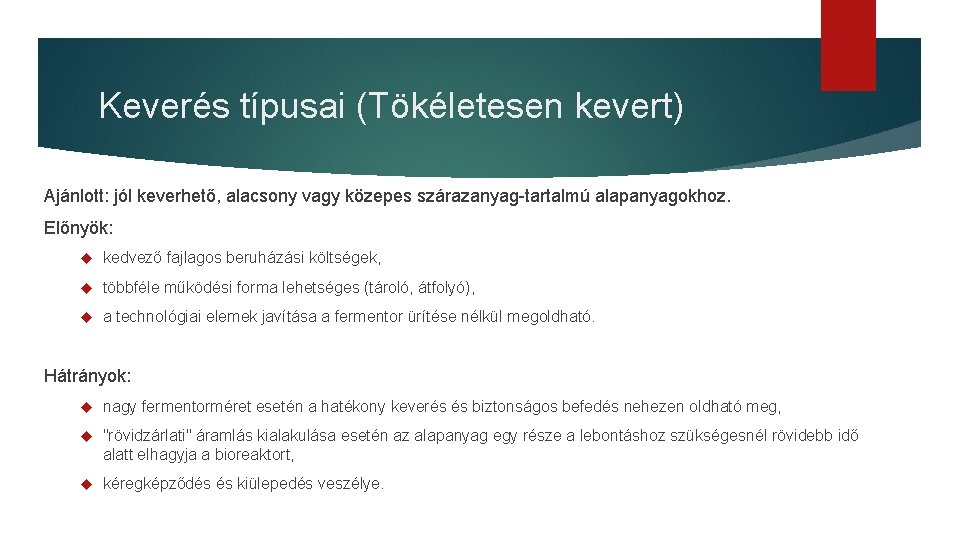 Keverés típusai (Tökéletesen kevert) Ajánlott: jól keverhető, alacsony vagy közepes szárazanyag-tartalmú alapanyagokhoz. Előnyök: kedvező