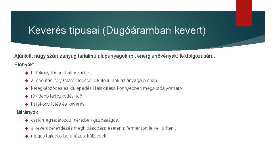 Keverés típusai (Dugóáramban kevert) Ajánlott: nagy szárazanyag tartalmú alapanyagok (pl. energianövények) feldolgozására, Előnyök: hatékony