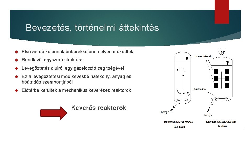 Bevezetés, történelmi áttekintés Első aerob kolonnák buborékkolonna elven működtek Rendkívül egyszerű struktúra Levegőztetés alulról