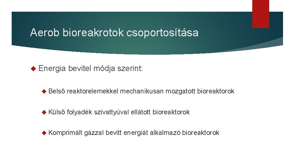 Aerob bioreakrotok csoportosítása Energia bevitel módja szerint: Belső reaktorelemekkel mechanikusan mozgatott bioreaktorok Külső folyadék