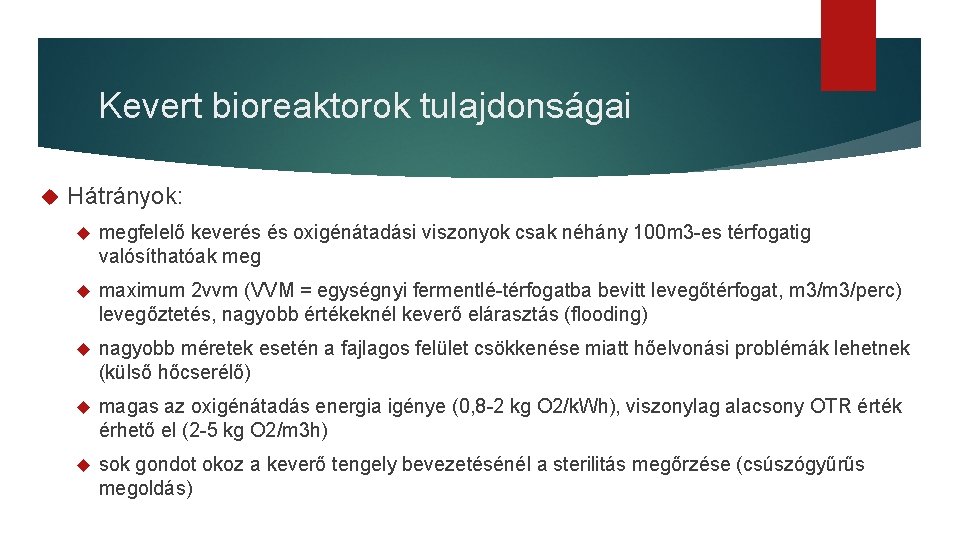 Kevert bioreaktorok tulajdonságai Hátrányok: megfelelő keverés és oxigénátadási viszonyok csak néhány 100 m 3