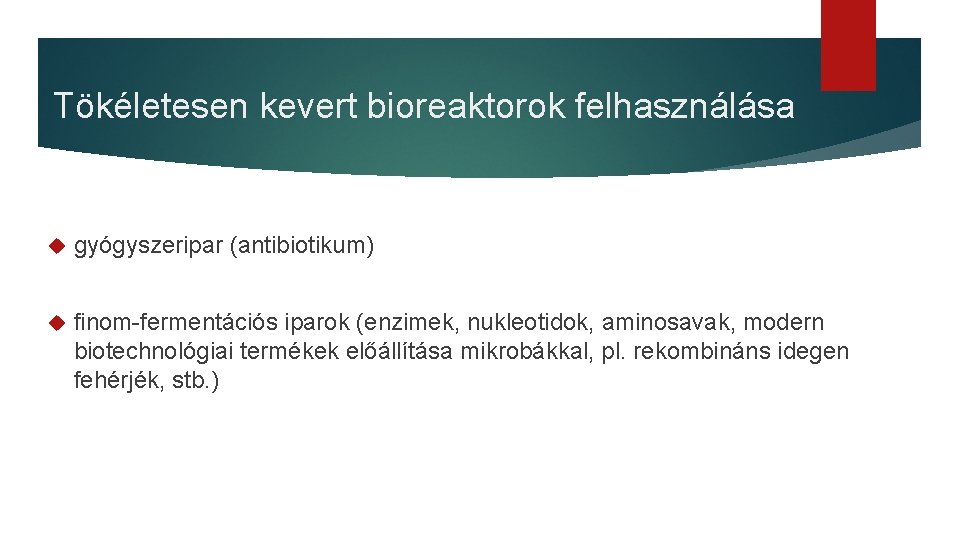 Tökéletesen kevert bioreaktorok felhasználása gyógyszeripar (antibiotikum) finom-fermentációs iparok (enzimek, nukleotidok, aminosavak, modern biotechnológiai termékek