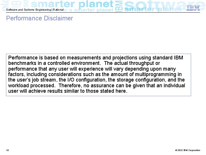 Software and Systems Engineering | Rational Performance Disclaimer Performance is based on measurements and