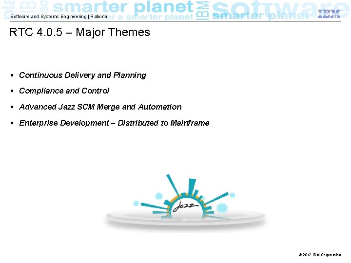 Software and Systems Engineering | Rational RTC 4. 0. 5 – Major Themes Continuous