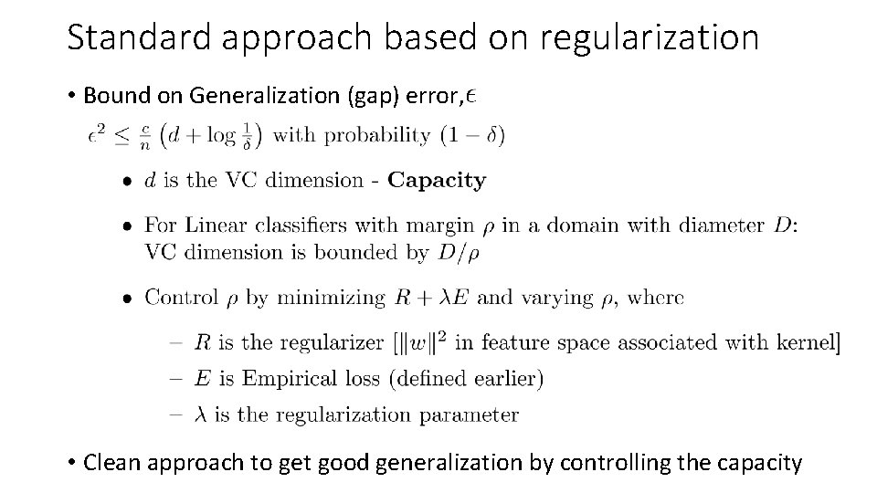 Standard approach based on regularization • Bound on Generalization (gap) error, • Clean approach