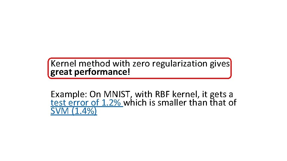 Kernel method with zero regularization gives great performance! Example: On MNIST, with RBF kernel,