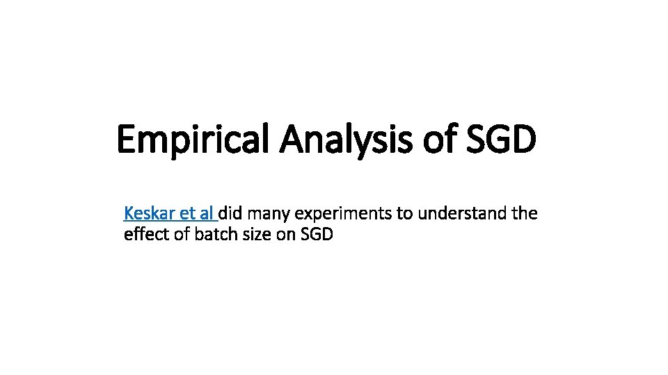 Empirical Analysis of SGD Keskar et al did many experiments to understand the effect