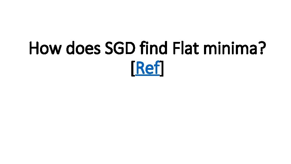 How does SGD find Flat minima? [Ref] 