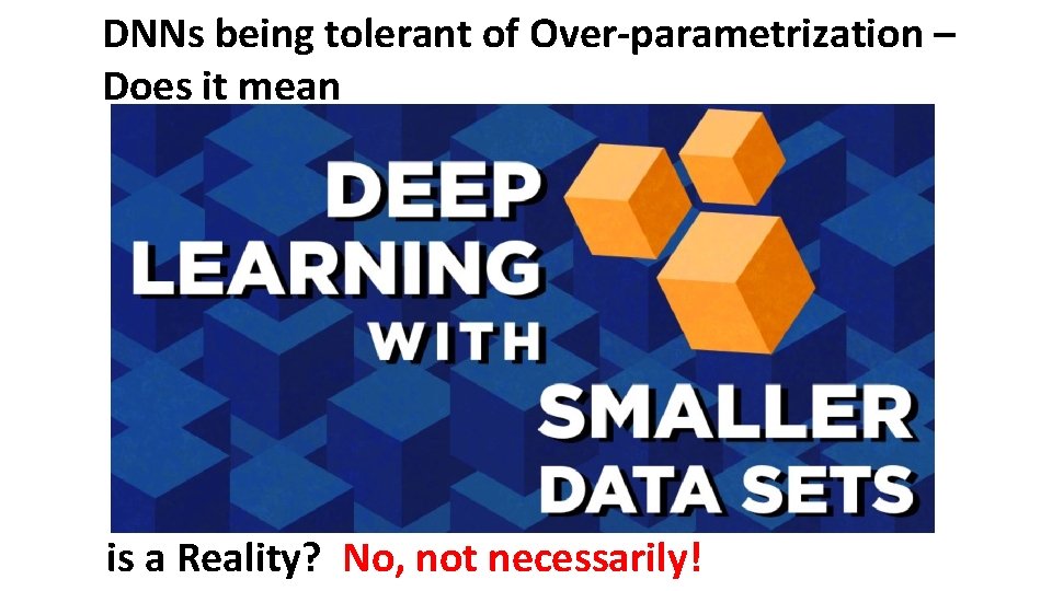 DNNs being tolerant of Over-parametrization – Does it mean is a Reality? No, not