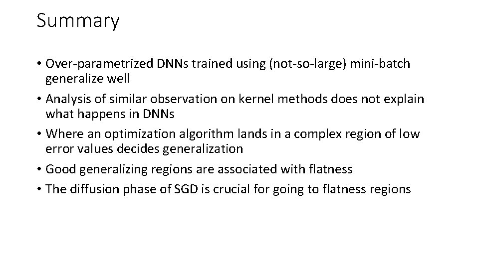 Summary • Over-parametrized DNNs trained using (not-so-large) mini-batch generalize well • Analysis of similar