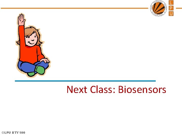 Next Class: Biosensors ©LPU BTY 100 