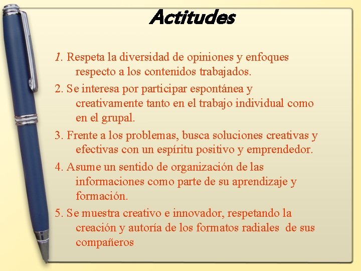 Actitudes 1. Respeta la diversidad de opiniones y enfoques respecto a los contenidos trabajados.