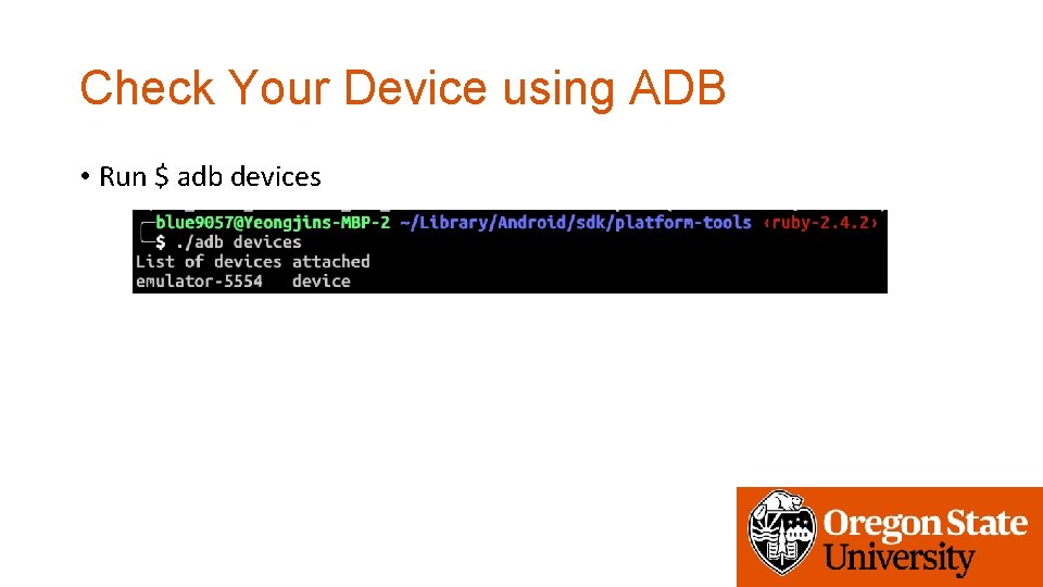 Check Your Device using ADB • Run $ adb devices 