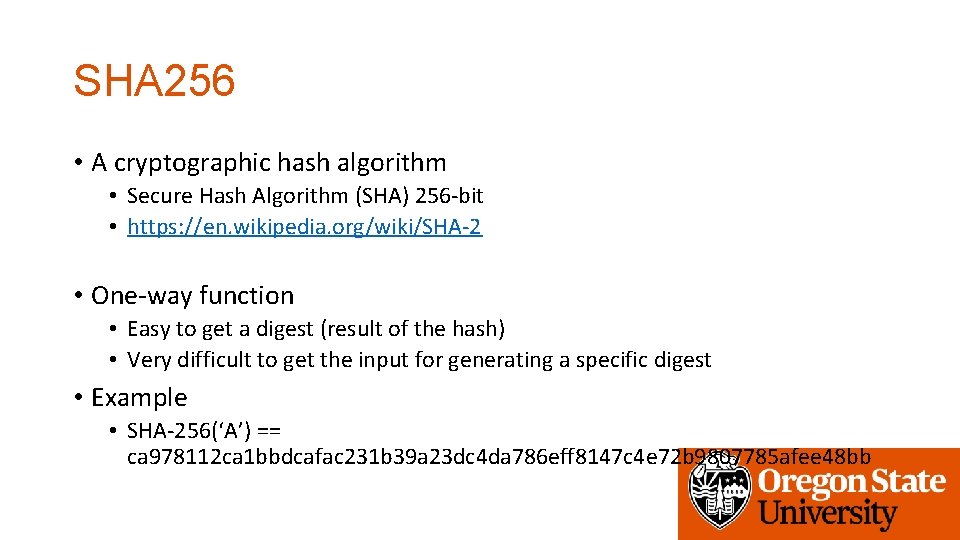 SHA 256 • A cryptographic hash algorithm • Secure Hash Algorithm (SHA) 256 -bit